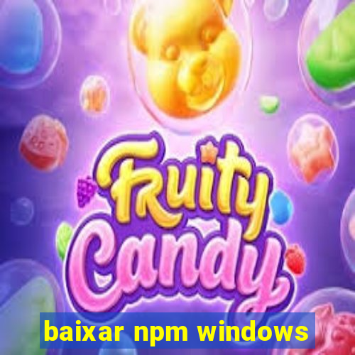 baixar npm windows